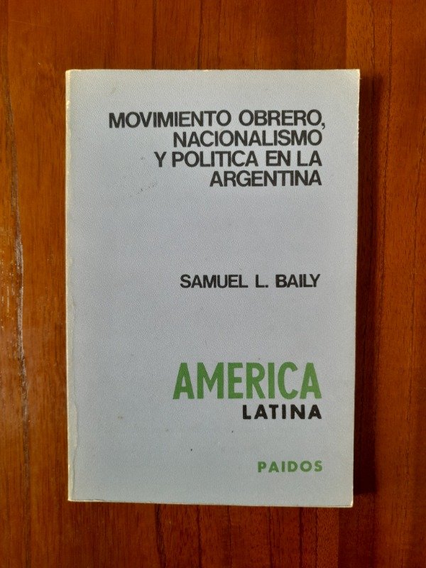 Producto - Baily, Samuel: "Movimiento Obrero, Nacionalismo y Política en la Argentina"