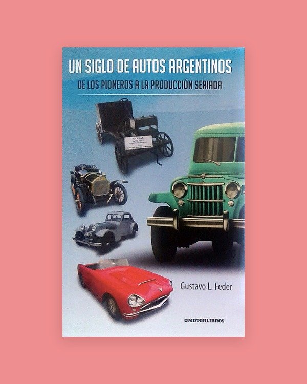 Producto - Un siglo de autos argentinos. De los pioneros a la producción seriada