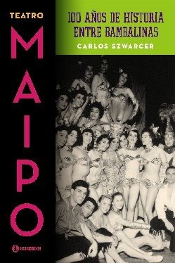 Producto - Teatro Maipo. 100 años de historia entre bambalinas de Carlos Szwarcer