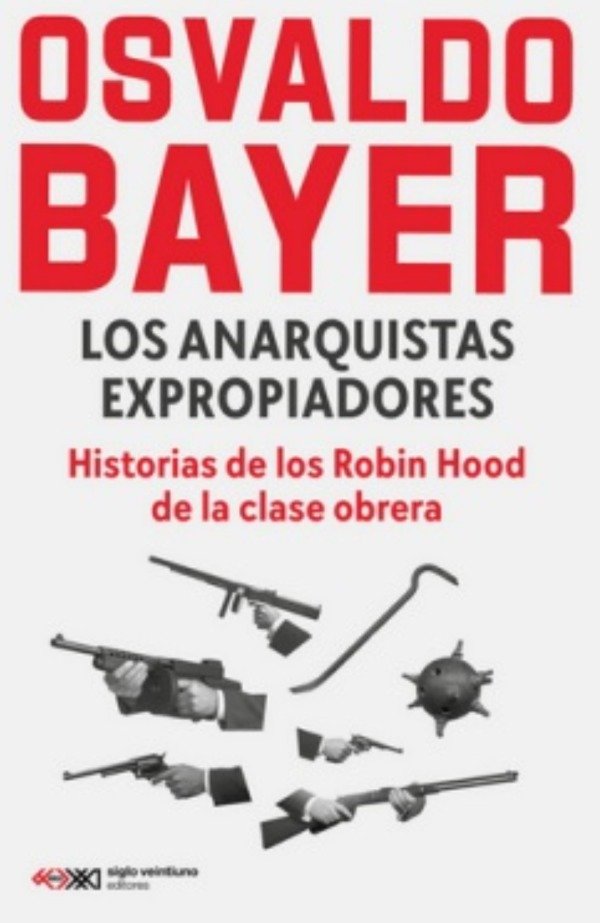 Producto - LOS ANARQUISTAS EXPROPIADORES - OSVALDO BAYER - SIGLO XXI