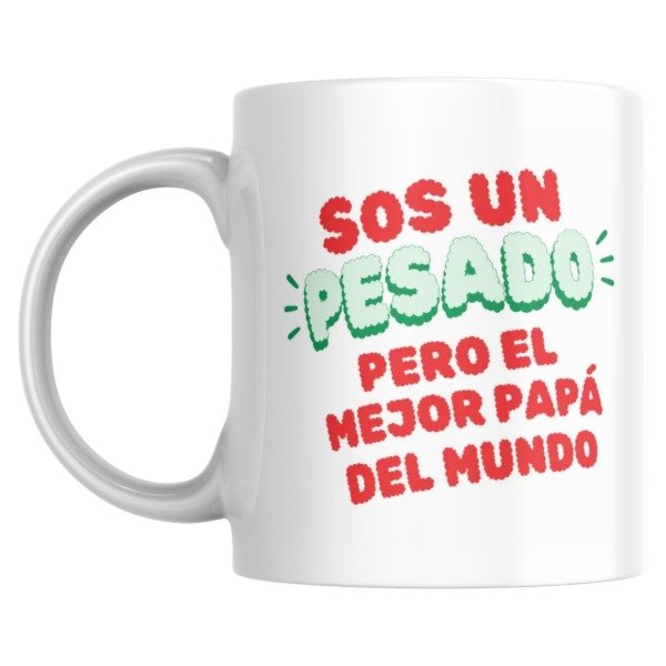 Producto - Taza - Dia del padre - Sos un pesado, pero el mejor papá del mundo