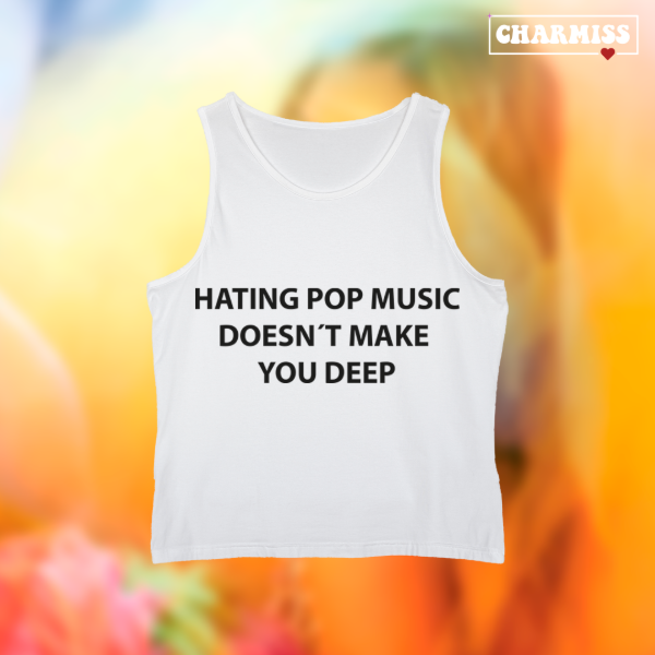 Tank top Hating pop music doesn’t make you deep