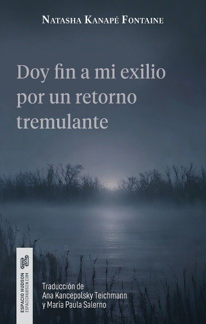 Producto - DOY FIN A MI EXILIO POR UN RETORNO TREMULANTE - NATASHÁ KANAPÉ - ESPACIO HUDSÓN