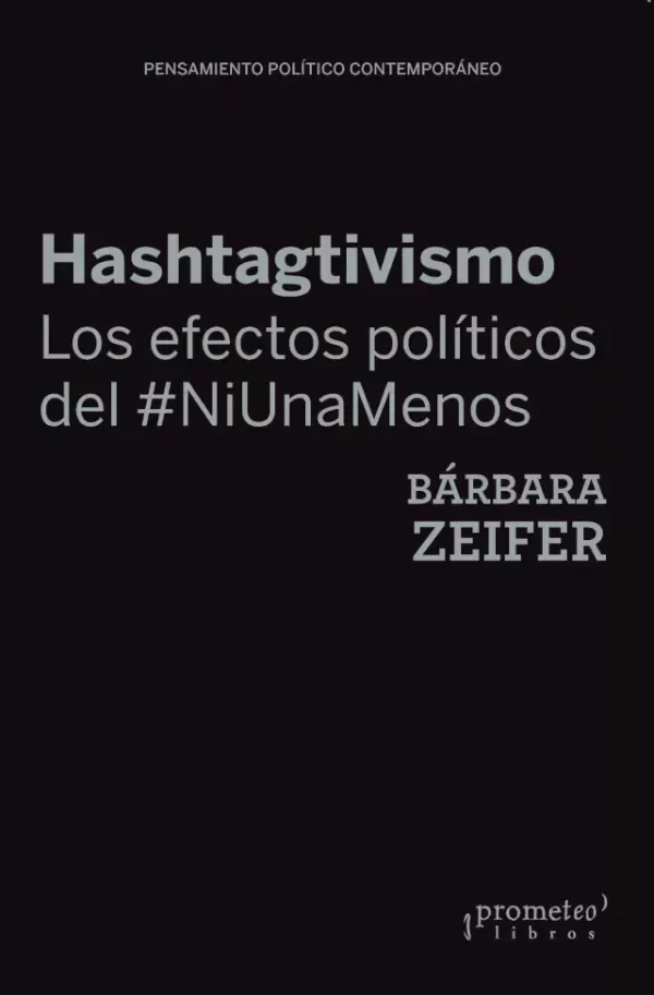 Producto - HASHTAGTIVISMO: LOS EFECTOS POLÍTICOS DEL #NIUNAMENOS / BÁRBARA ZEIFER