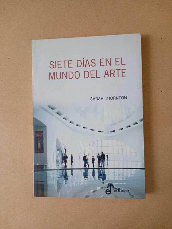 Producto - Siete días en el mundo del arte - Sarah Thornton - Edhasa 2009