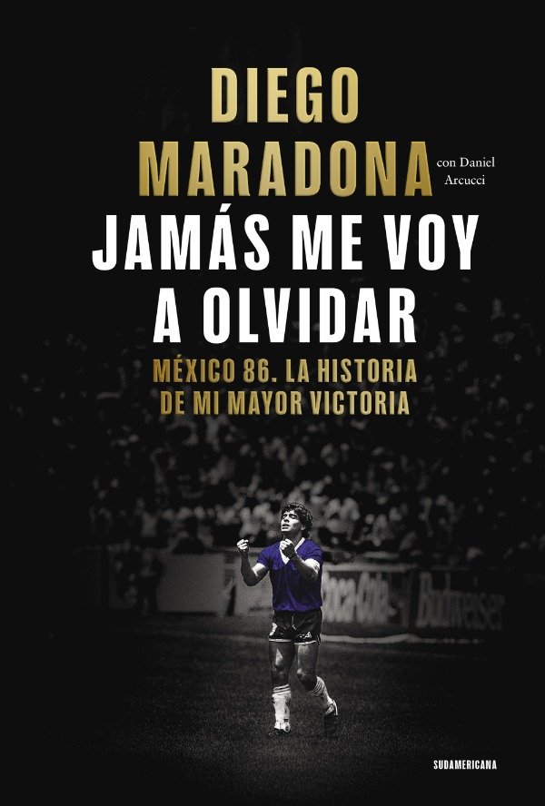 Producto - JAMAS ME VOY A OLVIDAR - MEXICO 86 - DIEGO MARADONA - DANIEL ARCUCCI
