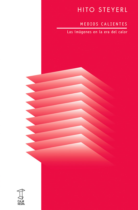 Producto - Medios calientes. Las imágenes en la era del calor - Hito Steyerl- Caja Negra