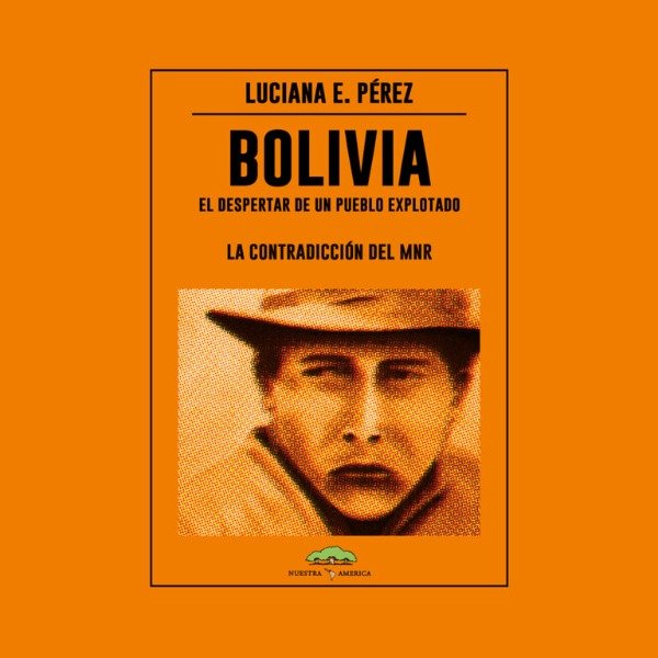 Producto - BOLIVIA EL DESPERTAR DE UN PUEBLO EXPLOTADO - LA CONTRADICCIÓN DEL MNR