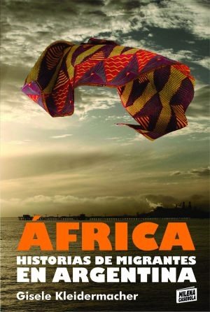 Producto - AFRICA HISTORIAS DE MIGRANTES - GISELE KLEIDERMACHER - EDITORIAL MILENA CASEROLA