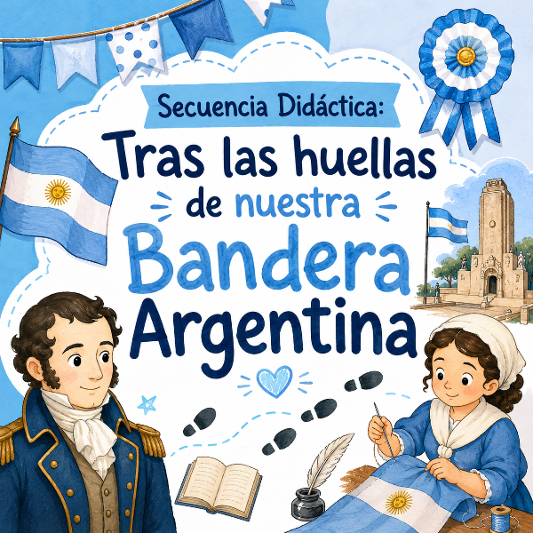 Producto - Secuencia Didáctica: Tras las huellas de nuestra Bandera Argentina - DC 2023