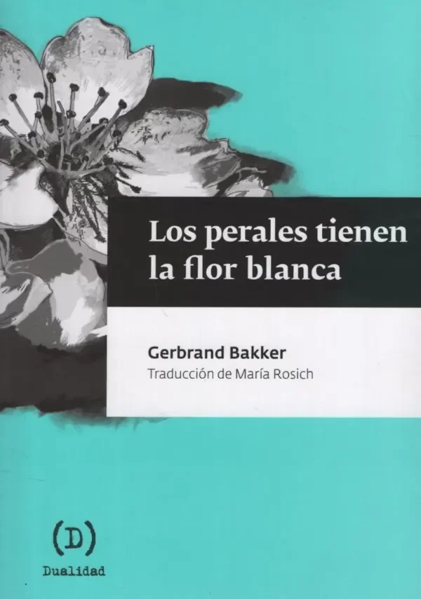 Producto - Los perales tienen la flor blanca - Gerbrand Bakker