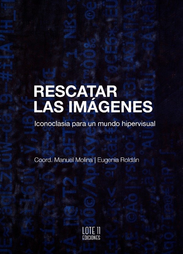 Producto - Rescatar las imágenes. Iconoclasia para un mundo hipervisual