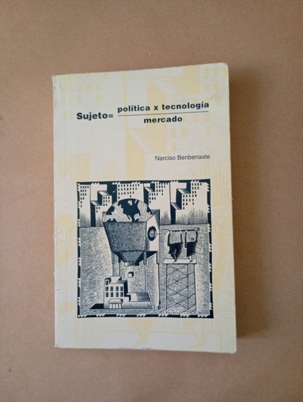 Producto - Sujeto política tecnología mercado - Narciso Benbenaste - UBA 1995