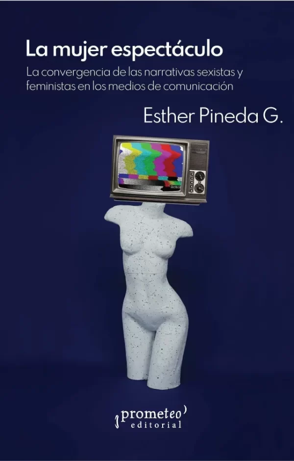Producto - LA MUJER ESPECTÁCULO - ESTHER PINEDA G - PROMETEO EDITORIAL