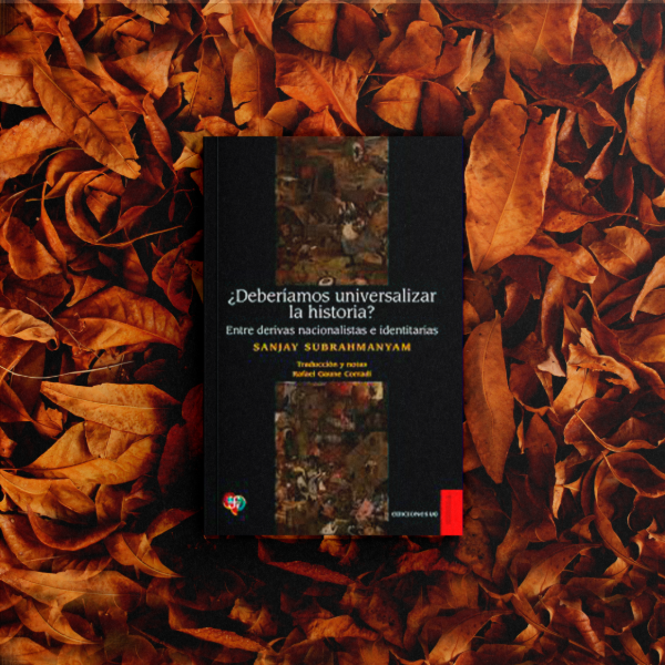 Producto - Deberíamos universalizar la historia - Sanjay Subrahmanyam