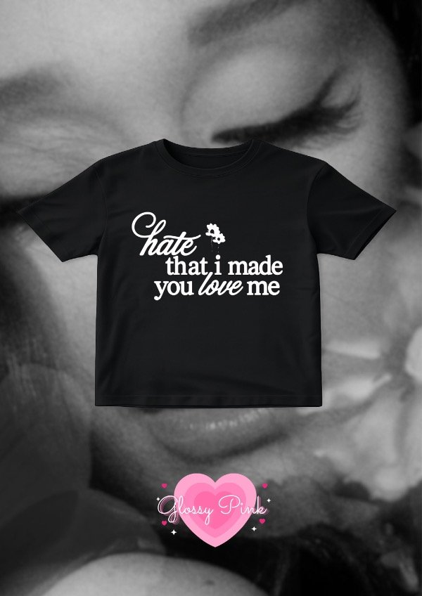 Producto - Baby Tee Hate That I Made You Love Me - DTF