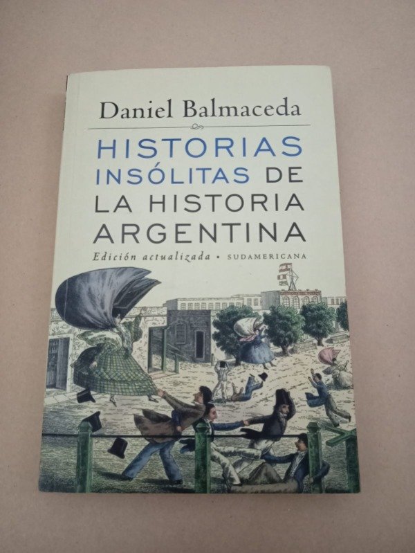 Producto - Historias insólitas de la historia Arg - Daniel Balmaceda - Sudamericana 2012 - 0