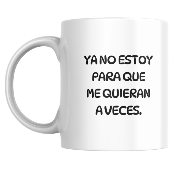 Producto - Taza - Ya no estoy para que me quieran a veces