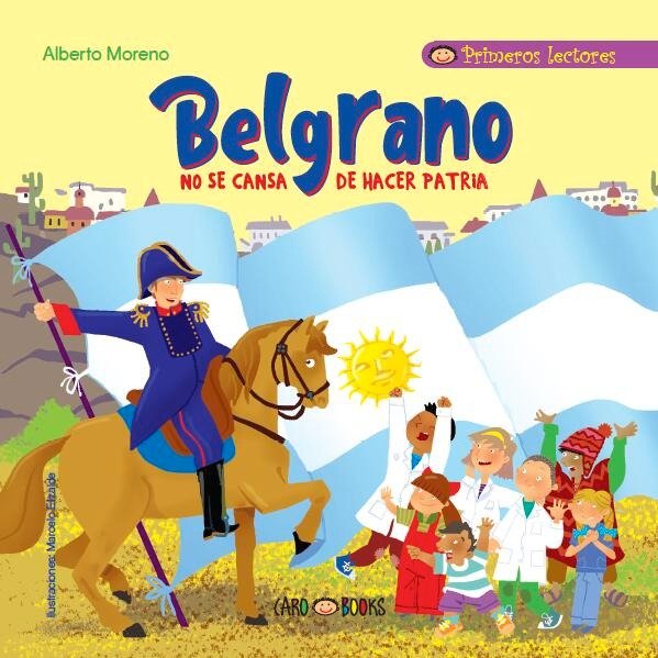 Producto - BELGRANO NO SE CANSA DE HACER PATRIA (MAYUSCULA) - ALBERTO MORENO
