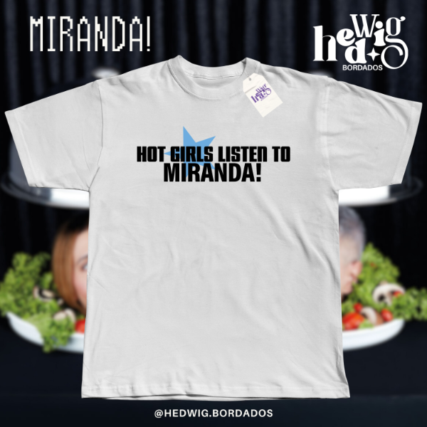 Remera Hot Girls Listen To MIRANDA!