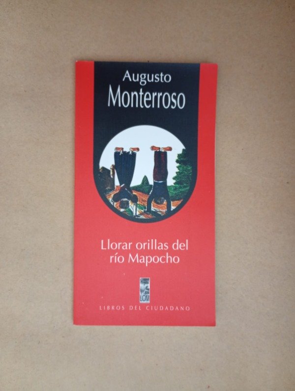 Producto - Llorar orillas del río Mapocho - Augusto Monterroso - LOM 1999