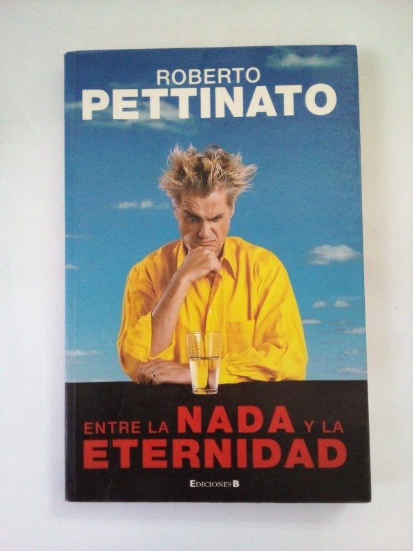 Producto - Entre la nada y la eternidad - Roberto Pettinato - Ediciones B 2005