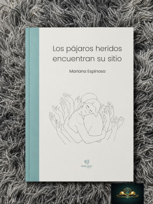 Producto - LOS PÁJAROS HERIDOS ENCUENTRAN SU SITIO - Mariana Espinosa