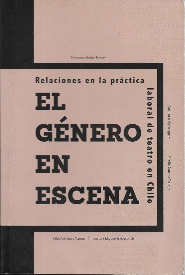 Producto - El género en escena. Relaciones en la práctica laboral del teatro en Chile