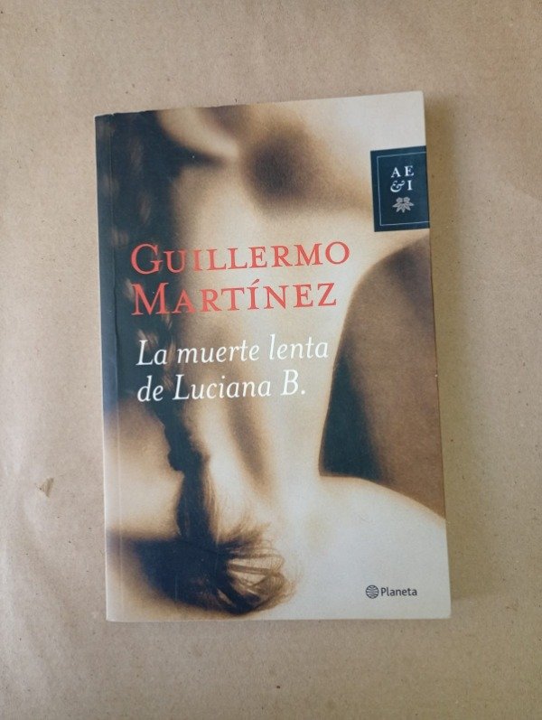 Producto - La muerte lenta de Luciana B - Guillermo Martínez - Planeta 2007