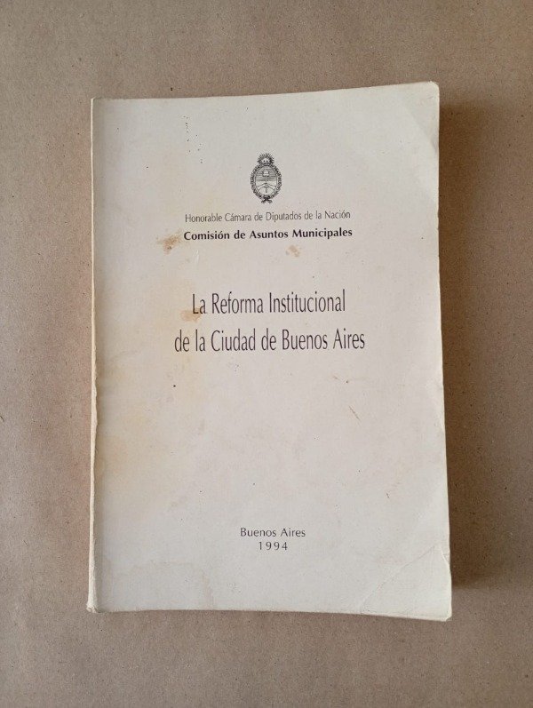 Producto - La reforma institucional de la ciudad de Buenos Aires - Cámara de Diputados 1994