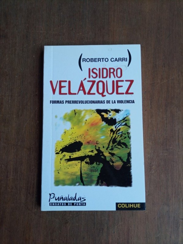 Producto - Isidro Velázquez formas prerrevolucionarias de la violencia - Roberto Carri