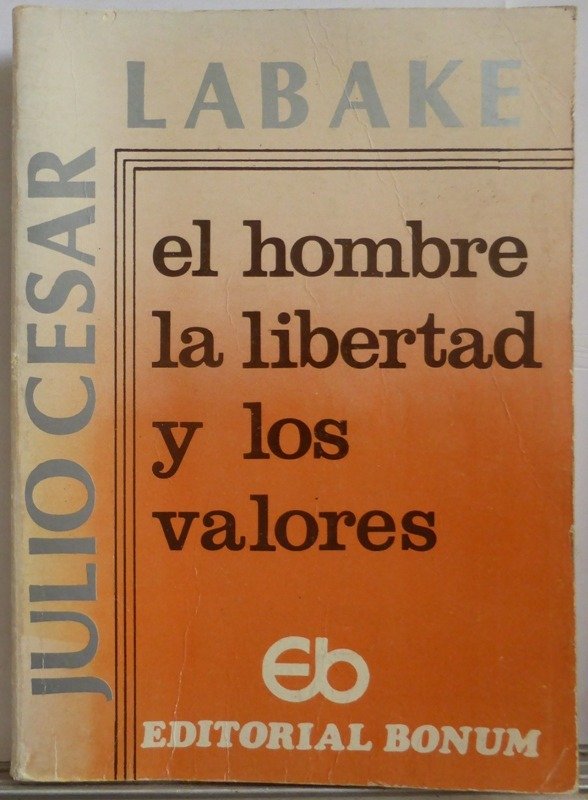 Producto - EL HOMBRE LA LIBERTAD Y LOS VALORES - JULIO C. LABAKE - BONUM - 1989