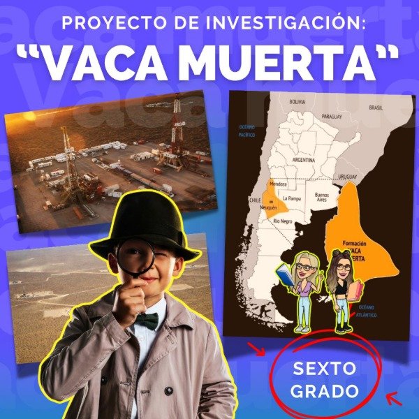 Producto - PROYECTO DE INVESTIGACIÓN. VACA MUERTA. SEXTO GRADO