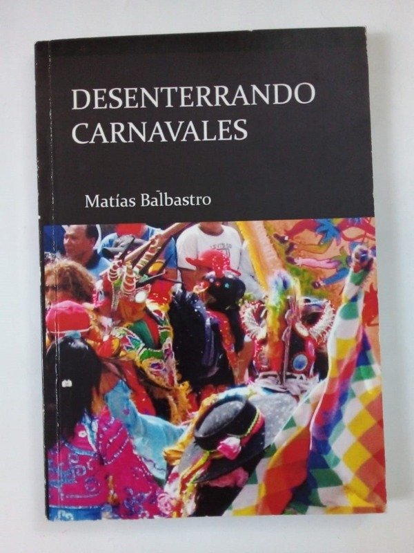 Producto - Desenterrando carnavales - Matías Balbastro - Ed Autor 2012