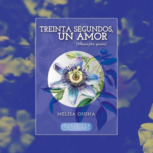 Producto - TREINTA SEGUNDOS, UN AMOR (Mborayhu guasu), de Melisa Osuna