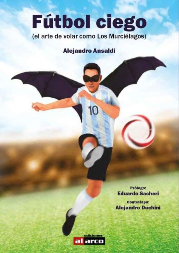 Producto - Fútbol ciego (el arte de volar como Los Murciélagos) / Alejandro Ansaldi