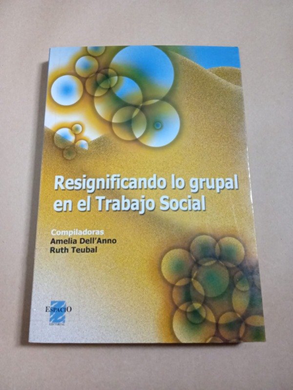 Producto - Resignificando lo grupal en el trabajo social - Amelia Dell'Anno - Espacio 2006