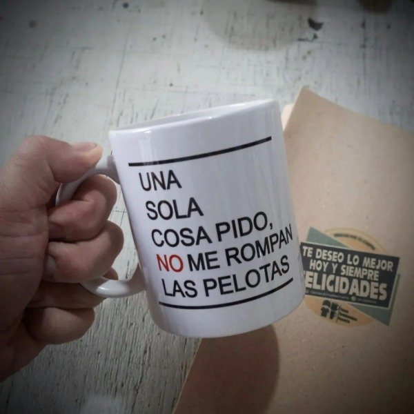 Producto - Taza Cerámica Una sola cosa te pido no me rompan las pelotas