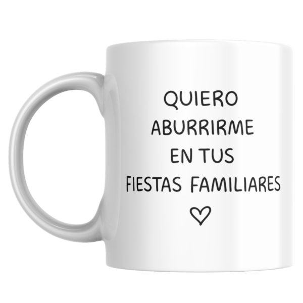 Producto - Taza - quiero aburrirme en tus fiestas familiares - 0
