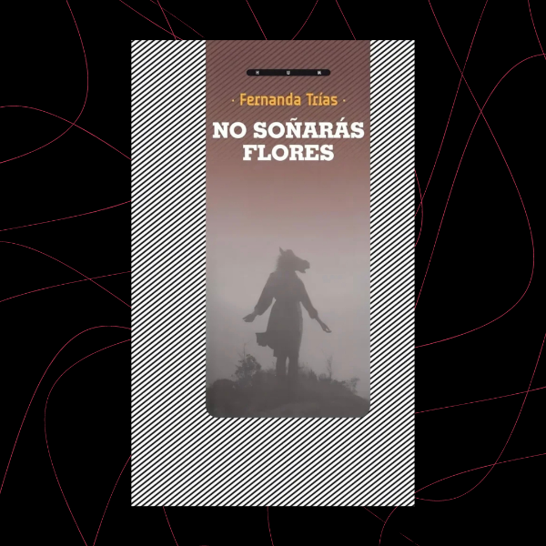 Producto - No soñarás flores, Fernanda Trías