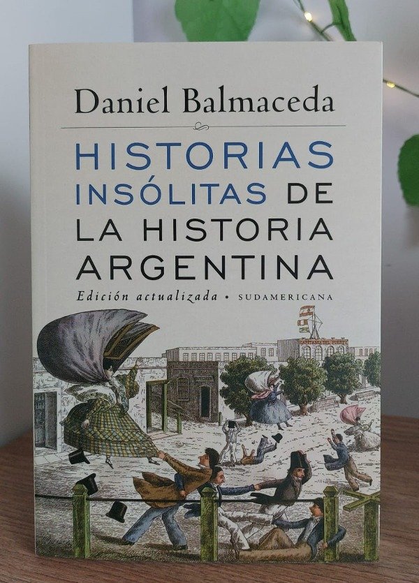Producto - HISTORIAS INSÓLITAS DE LA HISTORIA ARGENTINA - Daniel Balmaceda
