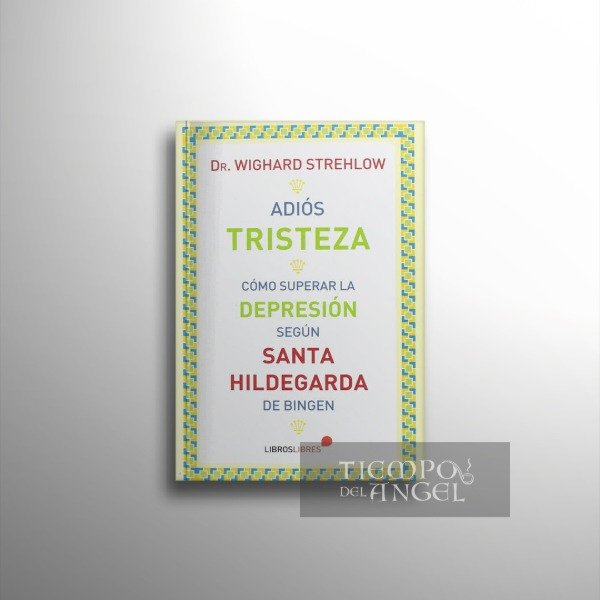 Producto - WIGHARD STREHLOW - ADIÓS TRISTEZA. SUPERAR LA TRISTEZA SEGÚN SANTA HILDEGARDA