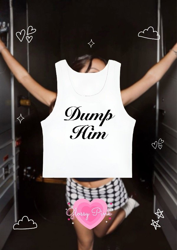 Tank Top Dump Him - VINILO TEXTIL