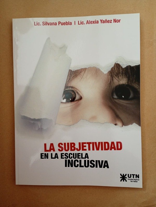 Producto - La subjetividad en la escuela inclusiva - Puebla Yañez Nor - UTN 2015