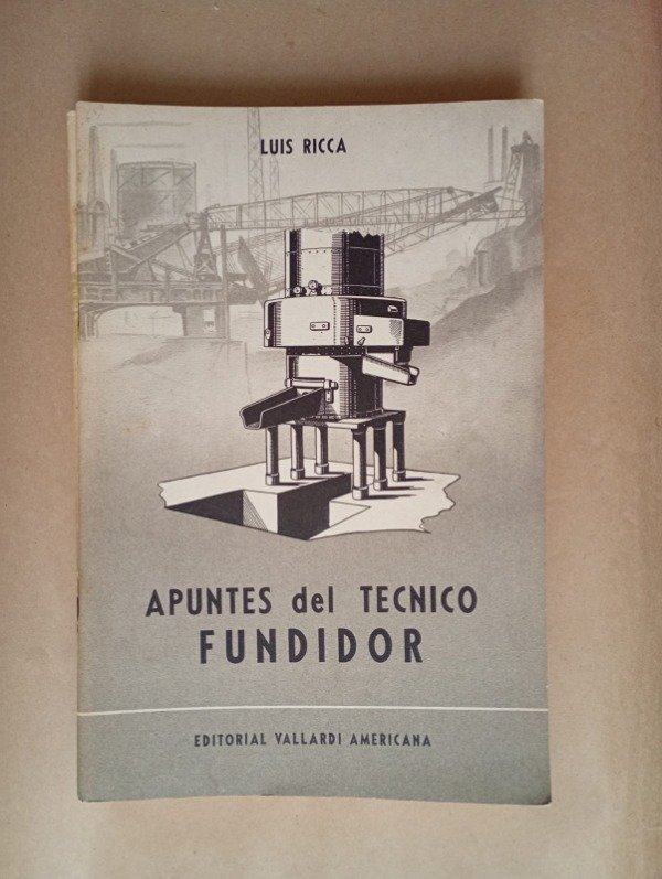 Producto - Apuntes del técnico fundidor - Luis Ricca - Vallardi Americana 1953