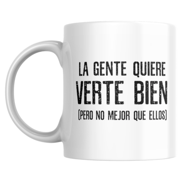 Producto - Taza - La gente quiere verte bien pero no mejor que ellos