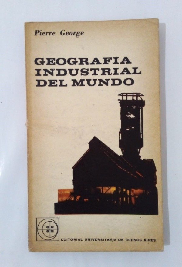 Producto - Geografía industrial del mundo - Pierre George - EUDEBA 1962