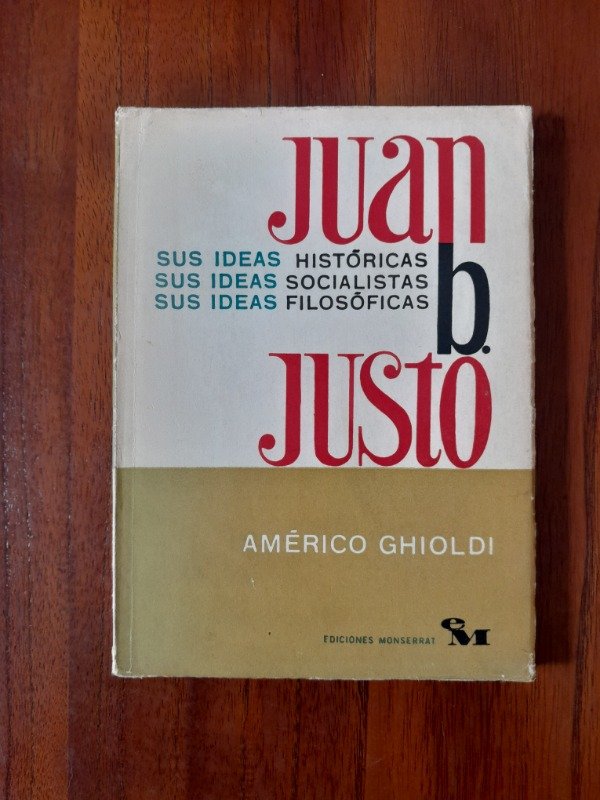 Producto - Ghioldi, Américo.: "Juan B. Justo: Sus Ideas Históricas..."