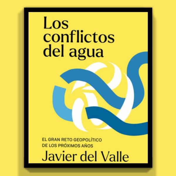Producto - Los Conflictos del Agua -  Javier del Valle