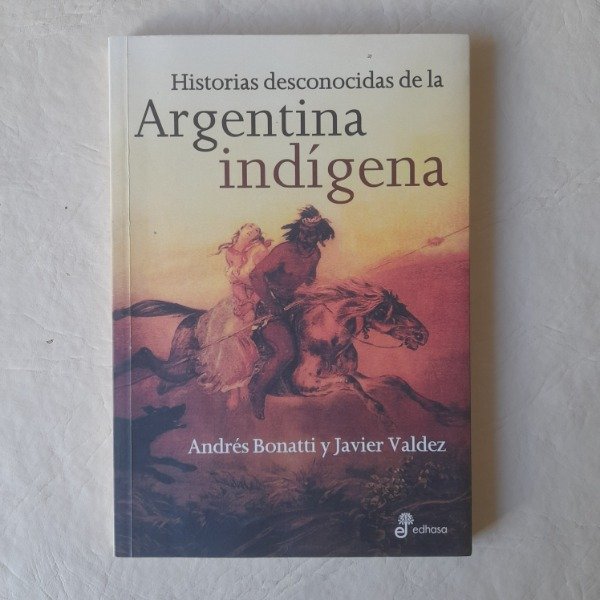 Producto - Historias desconocidas de la Argentina indígena - Bonatti - Valdez